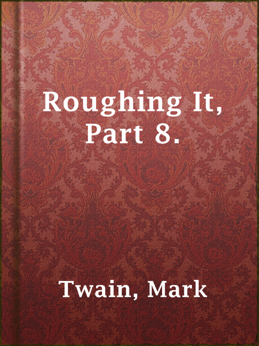 Title details for Roughing It, Part 8. by Mark Twain - Available